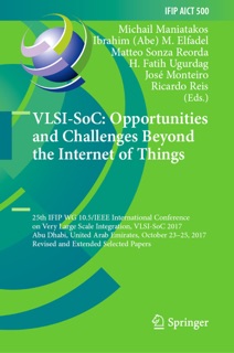 VLSI-SoC: Opportunities and Challenges Beyond the Internet of Things by Michail Maniatakos, Ibrahim (Abe) M. Elfadel, Matteo Sonza Reorda, H. Fatih Ugurdag, Jose Monteiro & Ricardo Reis