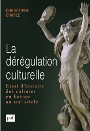 La dérégulation culturelle - Christophe Charle