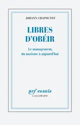 Libres d’obéir. Le management, du nazisme à aujourd'hui