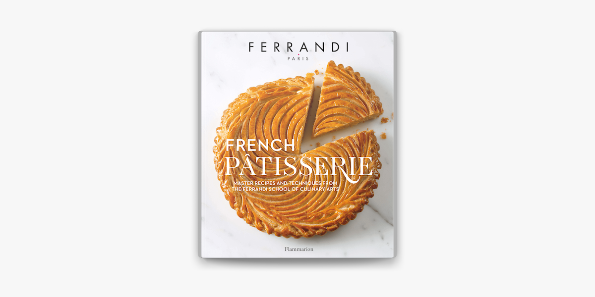 French Patisserie: Master Recipes and Techniques from the Ferrandi School  of Culinary Arts