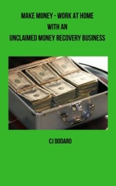 Make Money: Work at Home with an Unclaimed Money Recovery Business - CJ Dodaro
