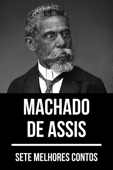 7 melhores contos de Machado de Assis - Machado de Assis & August Nemo