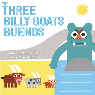 The Three Billy Goats Buenos by Susan Middleton Elya & Miguel Ordóñez