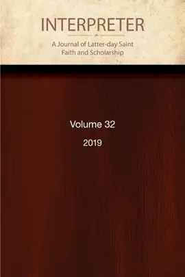 Interpreter: A Journal of Latter-day Saint Faith and Scholarship, Volume 32 (2019)