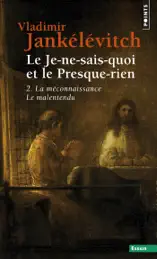Le Je-ne-sais-quoi et le Presque-rien. La Méconnaissance, le Malentendu