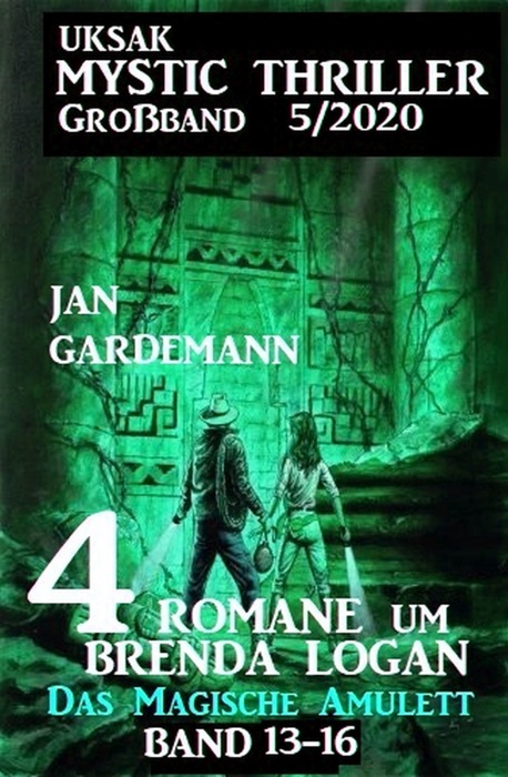 Uksak Mystic Thriller Großband 5/2020 - 4 Romane um Brenda Logan: Das Magische Amulett Band 13-16