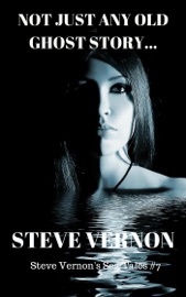 Not Just Any Old Ghost Story - Steve Vernon