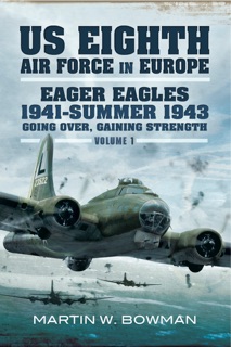 Eager Eagles 1941–Summer 1943 by Martin W Bowman