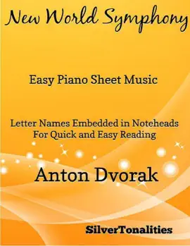 New World Symphony Easy Piano Sheet Music – Letter Names Embedded In Notheads for Quick and Easy Reading Anton Dvorak