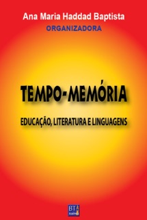 TEMPO-MEMÓRIA: EDUCAÇÃO, LITERATURA E LINGUAGENS by Ana Maria Haddad Baptista, José Roberto Garcia, Silvana Monteiro Gondim, Karla Roberta Brandão de Oliveira, Shirlei Aparecida Alves Tarzia, Aguinaldo Pettinati, Nelci Marques Batista, Beatris de Moura Rocha Sugai, Elizângela Gomes Nascimento, Janaina Campos Peres Venditti & Nayara Oliveira Viana