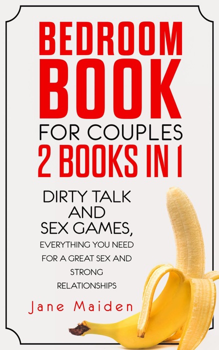 Bedroom Book for Couples: 2 Books in 1 Dirty Talk and Sex Games Everything You Need for a Great Sex and Strong Relationships