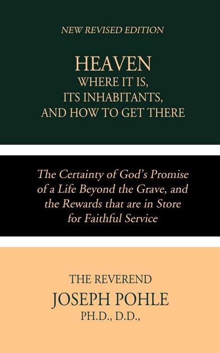 Heaven; Where it is, Its Inhabitants, and How to Get There