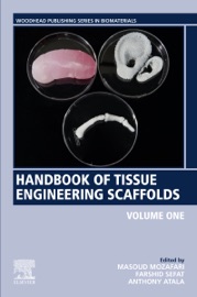 Handbook of Tissue Engineering Scaffolds: Volume One - Masoud Mozafari, Farshid Sefat & Anthony Atala