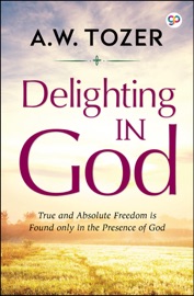 Delighting in God - A.W. Tozer