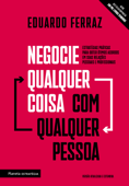 Negocie qualquer coisa com qualquer pessoa - Eduardo Ferraz