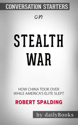 Stealth War: How China Took Over While America's Elite Slept by Robert Spalding: Conversation Starters