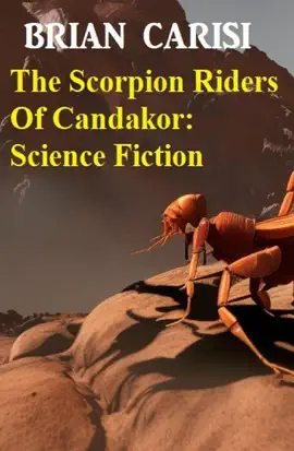 Read: The Scorpion Riders Of Candakor: Science Book Fiction