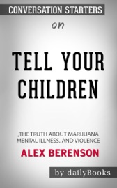 Tell Your Children: The Truth About Marijuana, Mental Illness, and Violence