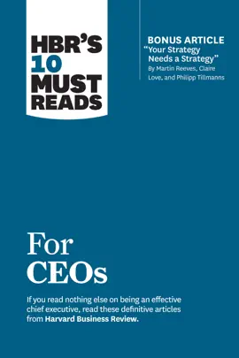 Read: HBR's 10 Must Reads for CEOs (with bonus article "Your Strategy Needs a Strategy" by Martin Reeves, Claire Love, and Philipp Tillmanns) Book