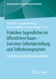 Praktiken Jugendlicher im öffentlichen Raum – Zwischen Selbstdarstellung und Teilhabeansprüchen by Axel Pohl, Christian Reutlinger, Andreas Walther & Annegret Wigger