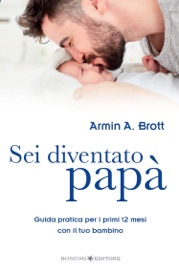 Sei diventato papà - Armin A. Brott