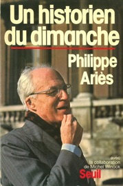 Un historien du dimanche - Philippe Ariès