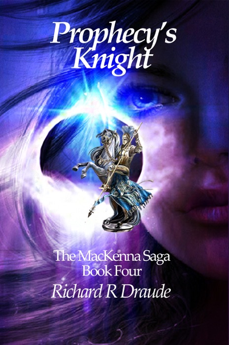 Prophecy's Knight: The Mackenna Saga Book Four