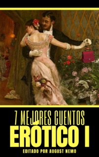 7 mejores cuentos - Erótico I by Honoré de Balzac, Fabio Fiallo, Fray Mocho, Alfonso Hernández Catá, F. Scott Fitzgerald & August Nemo