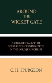 Around The Wicket Gate - C. H. Spurgeon