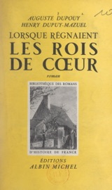 Lorsque régnaient les rois de cœur - Auguste Dupouy & Henry Dupuy-Mazuel