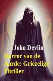 Horror van de Aarde: Griezelige Thriller - John Devlin
