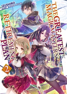 The Greatest Magicmaster’s Retirement Plan: Volume 2 by Izushiro