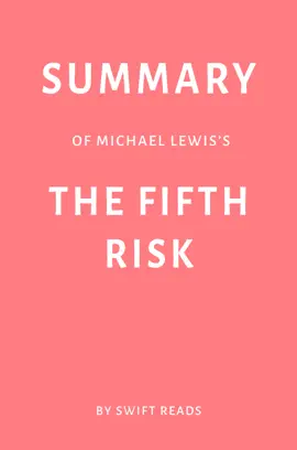 Summary of Michael Lewis’s The Fifth Risk by Swift Reads