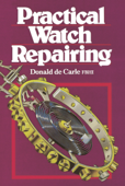 Practical Watch Repairing - Donald De Carle F.B.H.I