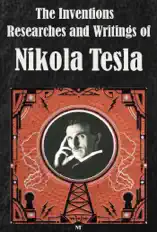 The Inventions, Researches and Writings of Nikola Tesla (Ilustrated)