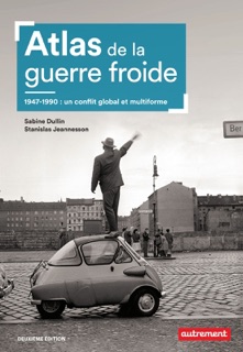 Atlas de la guerre froide. 1947-1990 : un conflit global et multiforme by Sabine Dullin & Stanislas Jeannesson