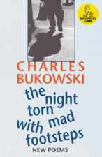 The Night Torn Mad With Footsteps - Charles Bukowski Cover Art