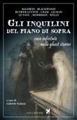 Gli inquilini del piano di sopra. Case infestate nelle ghost stories - AA.VV.