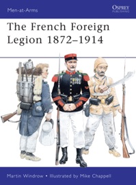 French Foreign Legion 1872–1914 - Martin Windrow