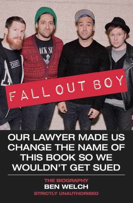 Fall Out Boy - Our Lawyer Made Us Change The Name of This Book So We Wouldn't Get Sued: The Biography