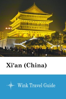 Xi'an (China) - Wink Travel Guide by Wink Travel guide