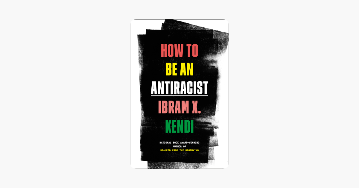 How to Be an Antiracist - Ibram X. Kendi How to Be an Antiracist - Ibram X. Kendi