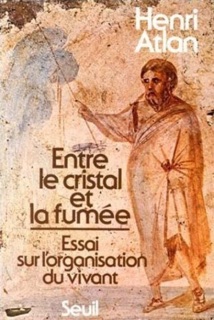 Entre le cristal et la fumée. Essai sur l'organisation du vivant by Henri Atlan