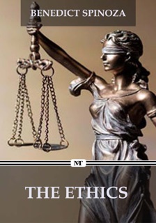 The Ethics (Demonstrated in Geometrical Order) by Benedict de Spinoza