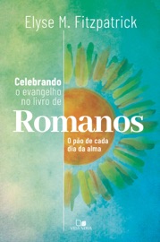 Celebrando o evangelho no livro de Romanos - Elyse Fitzpatrick