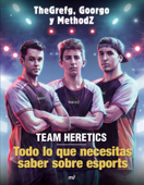 Team Heretics: Todo lo que necesitas saber sobre esports - Methodz, Goorgo & TheGrefg