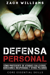 Defensa Personal: Una Guía de Cómo Protegerte Contra Peleas Inesperadas y Personas Agresivas Book Cover