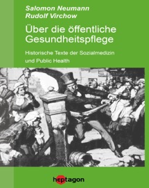 Über die öffentliche Gesundheitspflege - Salomon Neumann, Rudolf Virchow & Günter Regneri