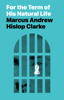 For the Term of His Natural Life - Marcus Andrew Hislop Clarke
