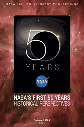 NASA 50th Anniversary Proceedings: NASA's First 50 Years: Historical Perspectives